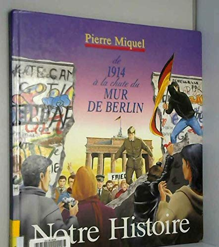 Notre Histoire : de 1914 à la chute du mur de Berlin