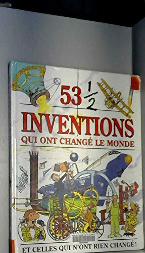 53 1/2 inventions qui ont changé le monde