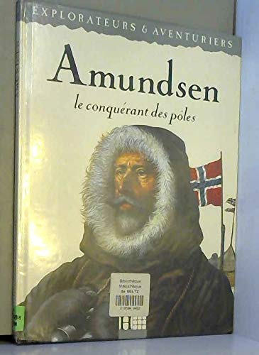 Amundsen, le conquérant des pôles