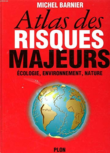 Atlas des risques majeurs : écologie, environnement, nature