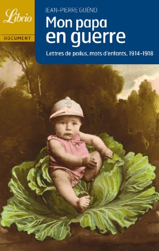 Mon papa en guerre : lettres de poilus, mots d'enfants, 1914-1918