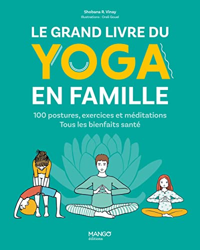 Le grand livre du yoga en famille. 100 postures, exercices et méditations. Tous les bienfaits santé