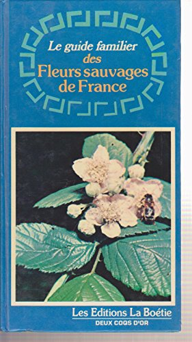 Le guide familier des fleurs sauvages de France