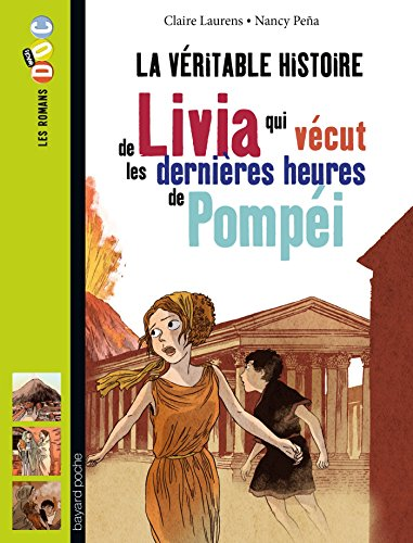 La véritable histoire de Livia qui vécut les derniéres heures de Pompéi