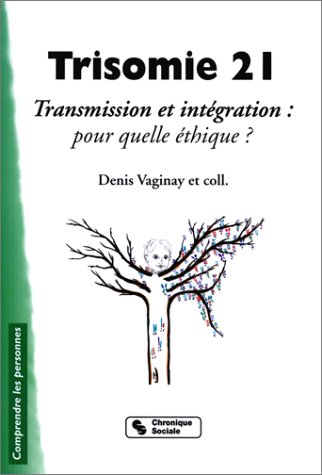 Trisomie 21 Transmission et intégration: pour quelle éthique?