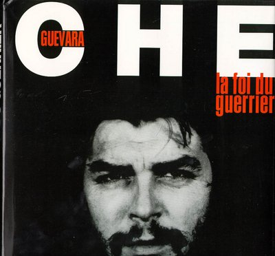 Ernesto Che Guevara : la foi du guerrier